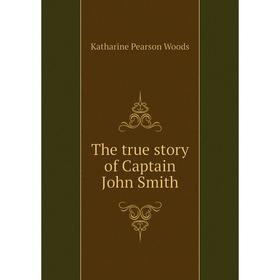 

Книга The true story of Captain John Smith