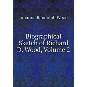 

Книга Biographical Sketch of Richard D. Wood, Volume 2