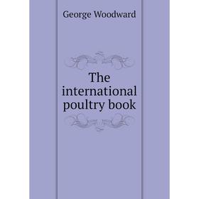 

Книга The international poultry book