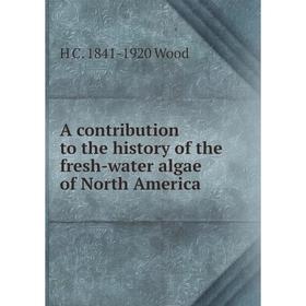 

Книга A contribution to the history of the fresh-water algae of North America