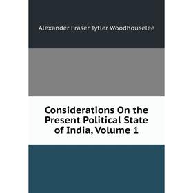 

Книга Considerations On the Present Political State of India, Volume 1