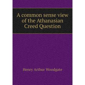 

Книга A common sense view of the Athanasian Creed Question