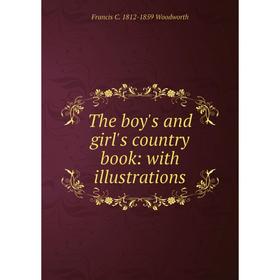 

Книга The boy's and girl's country book: with illustrations