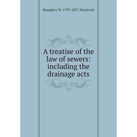 

Книга A treatise of the law of sewers: including the drainage acts