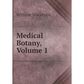

Книга Medical Botany, Volume 1
