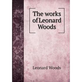 

Книга The works of Leonard Woods