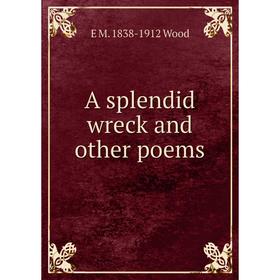 

Книга A splendid wreck and other poems