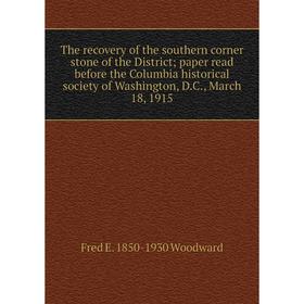 

Книга The recovery of the southern corner stone of the District; paper read before the Columbia historical society of Washington, D.C., March 18, 1915
