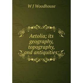 

Книга Aetolia; its geography, topography, and antiquities