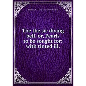 

Книга The the sic diving bell, or, Pearls to be sought for: with tinted ill.