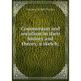 

Книга Communism and socialism in their history and theory, a sketch