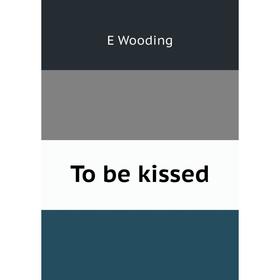 

Книга To be kissed