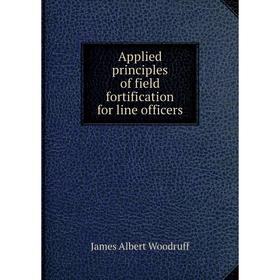 

Книга Applied principles of field fortification for line officers