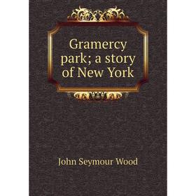 

Книга Gramercy park; a story of New York