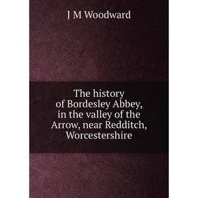 

Книга The history of Bordesley Abbey, in the valley of the Arrow, near Redditch, Worcestershire