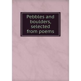 

Книга Pebbles and boulders, selected from poems