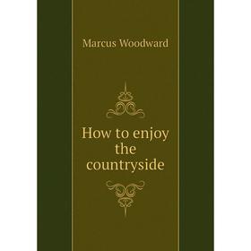 

Книга How to enjoy the countryside