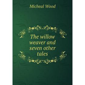 

Книга The willow weaver and seven other tales