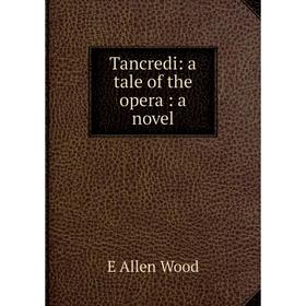 

Книга Tancredi: a tale of the opera: a novel