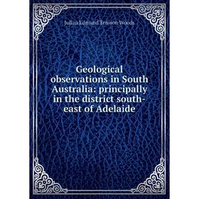 

Книга Geological observations in South Australia: principally in the district south-east of Adelaide