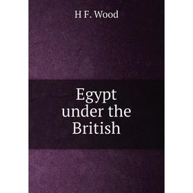 

Книга Egypt under the British