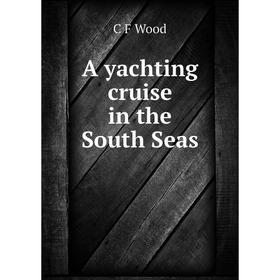 

Книга A yachting cruise in the South Seas
