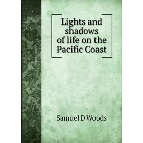 

Книга Lights and shadows of life on the Pacific Coast