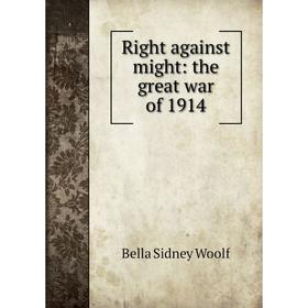 

Книга Right against might: the great war of 1914