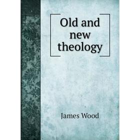 

Книга Old and new theology