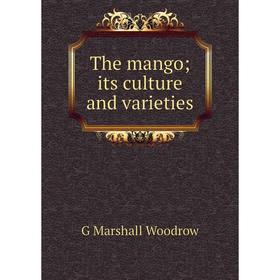 

Книга The mango; its culture and varieties