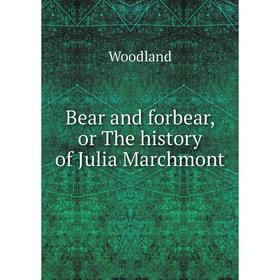 

Книга Bear and forbear, or The history of Julia Marchmont
