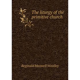 

Книга The liturgy of the primitive church