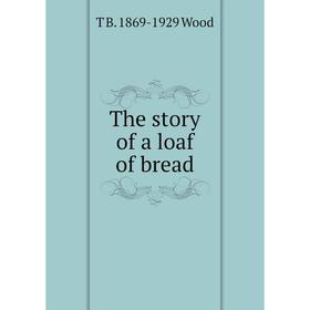 

Книга The story of a loaf of bread