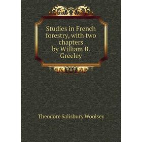 

Книга Studies in French forestry, with two chapters by William B. Greeley