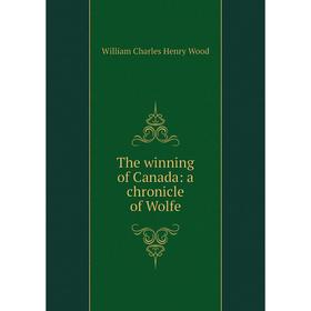 

Книга The winning of Canada: a chronicle of Wolfe