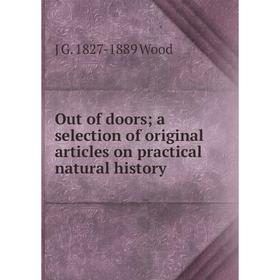 

Книга Out of doors; a selection of original articles on practical Natural History