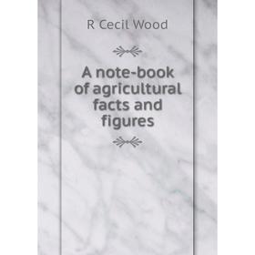 

Книга A note-book of agricultural facts and figures