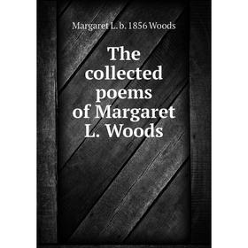 

Книга The collected poems of Margaret L. Woods