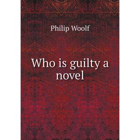 

Книга Who is guilty a novel