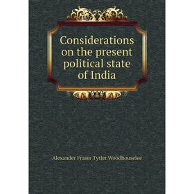 

Книга Considerations on the present political state of India
