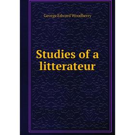 

Книга Studies of a litterateur