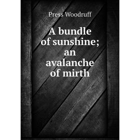 

Книга A bundle of sunshine; an avalanche of mirth