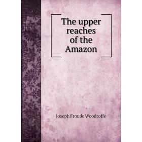 

Книга The upper reaches of the Amazon