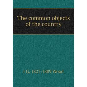 

Книга The common objects of the country