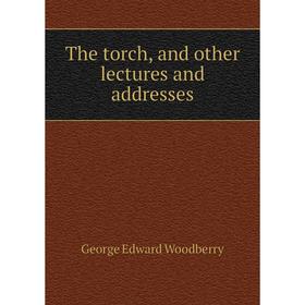 

Книга The torch, and other lectures and addresses