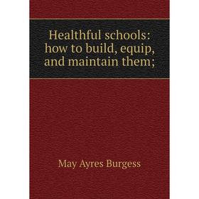 

Книга Healthful schools: how to build, equip, and maintain them
