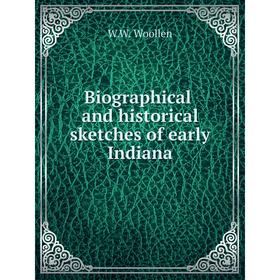 

Книга Biographical and historical sketches of early Indiana