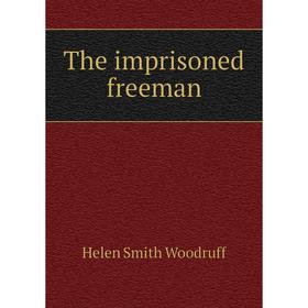 

Книга The imprisoned freeman