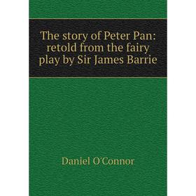 

Книга The story of Peter Pan: retold from the fairy play by Sir James Barrie