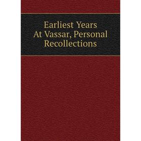 

Книга Earliest Years At Vassar, Personal Recollections